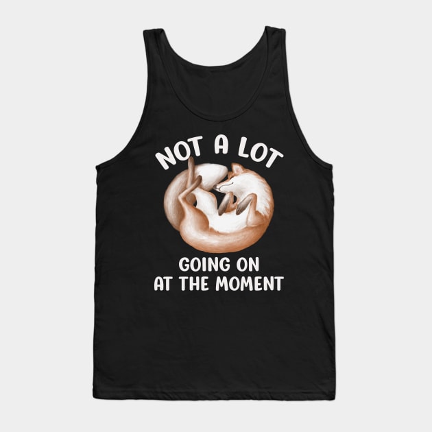 Not A Lot Going On At The Moment - Lazy Sleeping Fox Tank Top by Animal Specials